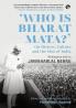 Who Is Bharat Mata? On HistoryCulture and the Idea of India