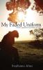 My Faded Uniform: Dreams nightmares and waking up again