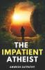 The Impatient Atheist