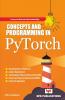 CONCEPTS AND PROGRAMMING IN PYTORCH