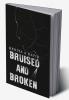 Bruised and broken