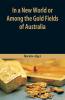 In A New World or Among The Gold Fields Of Australia