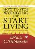 How To Stop Worrying and Start Living