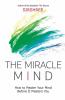 The Miracle Mind - How To Master Your Mind Before It Masters You