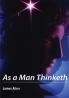 AS A MAN THINKETH