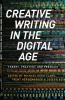 Creative Writing in the Digital Age: Theory Practice and Pedagogy