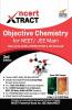 NCERT Xtract-Objective Chemistry for NEET/ JEE Main Class 11/ 12 AIIMS BITSAT JIPMER JEE Advanced 3rd Edition
