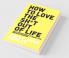 How To Love The Shit Out Of Life