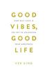Good Vibes Good Life