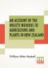 An Account Of The Insects Noxious To Agriculture And Plants In New Zealand.