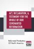 Act Declaration & Testimony For The Whole Of Our Covenanted Reformation As Attained To And Established In Britain And Ireland; Particularly Betwixt The Years 1638 And 1649 Inclusive. As Also Against All The Steps Of Defection From Said Reformation