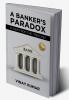 A BANKER'S PARADOX: A VIEW FROM THE TRENCHES