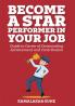 Become A Star Performer In Your Job: Guide To Career Of Outstanding Achievement And Contribution