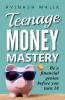 Teenage Money Mastery: Be a Financial genius before you turn 18