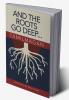 And The Roots Go Deep