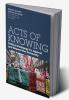Acts of Knowing: Critical Pedagogy in Against and Beyond the University