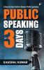 Public Speaking in 3 Days: A Step by Step Guide to Master Public Speaking