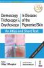 DERMOSCOPY TRICHOSCOPY & ONYCHOSCOPY IN DISEASES OF THE PIGMENTED SKIN (AN ATLAS AND SHORT TEXT)