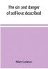 The sin and danger of self-love described in a sermon preached at Plymouth in New-England 1621