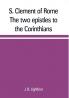 S. Clement of Rome The two epistles to the Corinthians