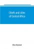 Chiefs and cities of Central Africa across Lake Chad by way of British French and German territories