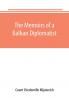 The Memoirs of a Balkan Diplomatist