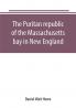 The Puritan republic of the Massachusetts bay in New England
