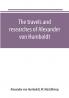 The travels and researches of Alexander von Humboldt