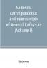 Memoirs correspondence and manuscripts of General Lafayette (Volume I)