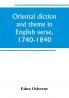 Oriental diction and theme in English verse 1740-1840