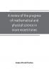 A review of the progress of mathematical and physical science in more recent times