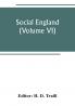 Social England; a record of the progress of the people in religion laws learning arts industry commerce science literature and manners from the earliest times to the present day (Volume VI)