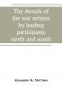 The Annals of the war written by leading participants north and south