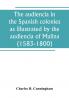 The audiencia in the Spanish colonies as illustrated by the audiencia of Malina (1583-1800)
