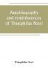Autobiography and reminiscences of Theophilus Noel