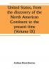 United States from the discovery of the North American Continent to the present time (Volume IX)