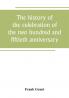 The history of the celebration of the two hundred and fiftieth anniversary of the incorporation of the town of Westfield Massachusetts August 31 September 1 2 3 1919 and appendix with reminiscences of the last half-century