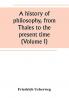 A history of philosophy from Thales to the present time (Volume I)