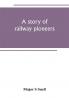 A story of railway pioneers; being an account of the inventions and works of Isaac Dodds and his son Thomas Weatherburn Dodds