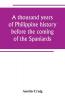 A thousand years of Philippine history before the coming of the Spaniards