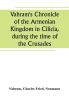 Vahram's Chronicle of the Armenian Kingdom in Cilicia during the time of the Crusades