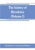 The history of Herodotus. (Volume I) A new English version ed. with copious notes and appendices illustrating the history and geography of Herodotus from the most recent sources of information; and embodying the chief results historical and ethnograph