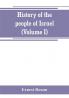 History of the people of Israel (Volume I) Till the End of king David