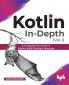 Kotlin In-Depth [Vol-I]