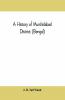 A history of Murshidabad District (Bengal)