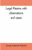 Legal maxims with observations and cases