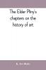 The elder Pliny's chapters on the history of art