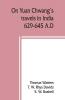 On Yuan Chwang's travels in India 629-645 A.D.