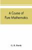 A course of pure mathematics
