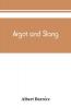 Argot and slang; a new French and English dictionary of the cant words quaint expressions slang terms and flash phrases used in the high and low life of old and new Paris